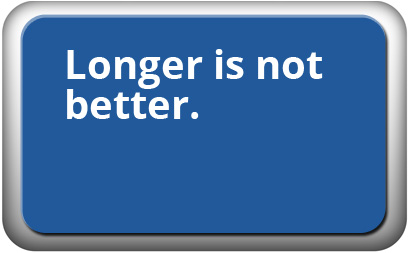 Longer is not better